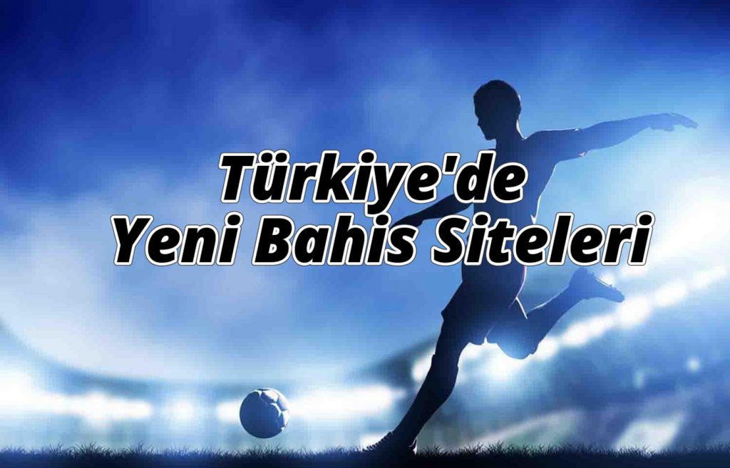 Türkiye’de Yeni Bahis Siteleri