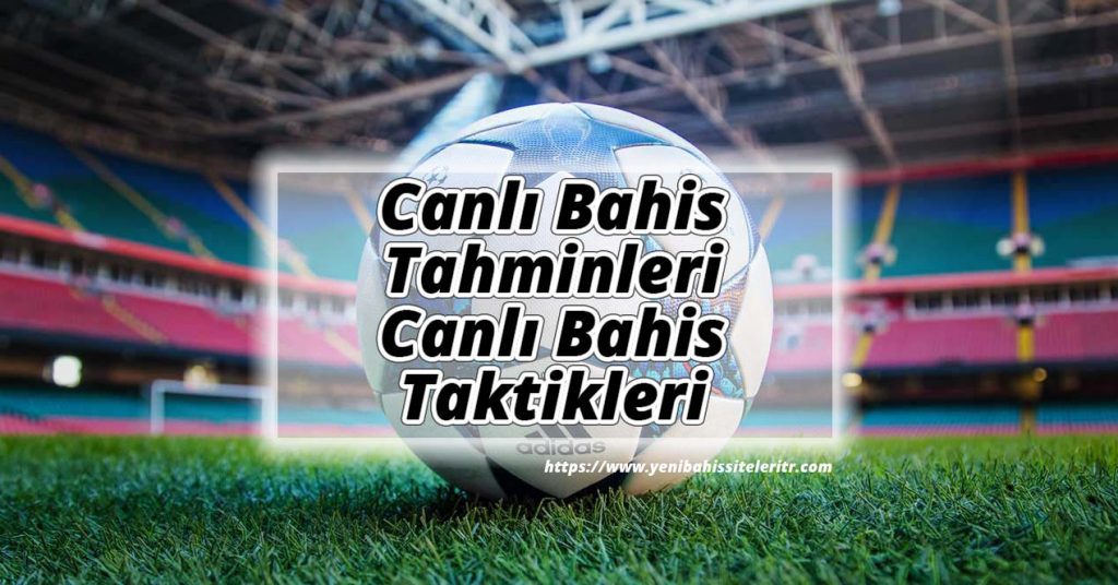 Canlı Bahis Tahminleri ve Canlı Bahis Taktikleri