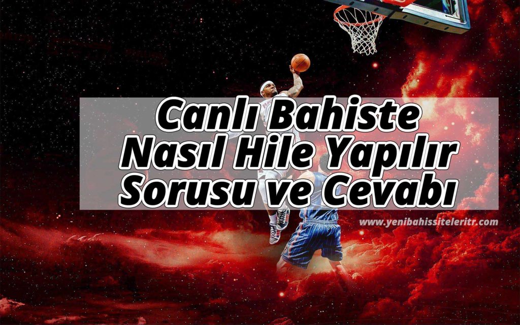 Canlı Bahiste Nasıl Hile Yapılır Sorusu ve Cevabı
