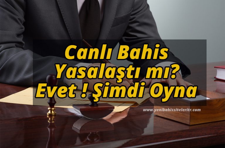 Canlı Bahis Yasalaştı mı? Evet ! Şimdi Oyna