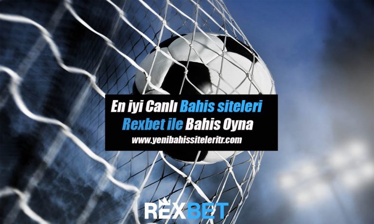 En iyi Canlı Bahis siteleri – Rexbet ile Bahis Oyna